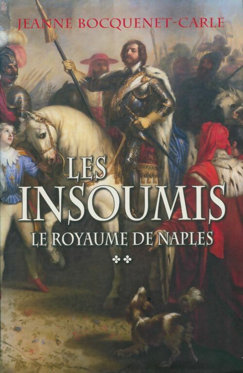 Livrenpoche : Les insoumis Tome II : Le royaume de Naples - Jeanne Bocquenet-Carle - Livre