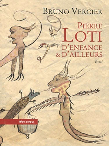 Pierre Loti. D'enfance & d'ailleurs - Bruno Vercier - Livre