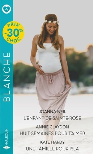 Livrenpoche : L'enfant de Sainte-Rose / Huit semaines pour t'aimer / Une famille pour Isla - Joanna Neil - Livre
