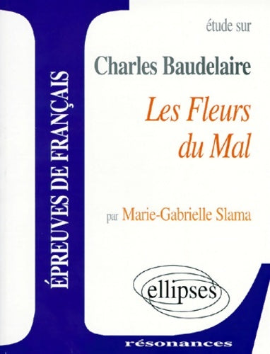Livrenpoche : Etude sur Les fleurs du Mal de Charles Baudelaire - Marie-Gabrielle Slama - Livre