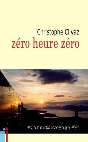 Livrenpoche : Zéro heure zéro - Christophe Clivaz - Livre