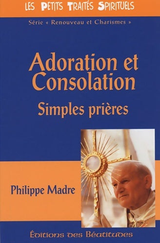 Livrenpoche : Adoration et consolation : Simples prières - Philippe Madre - Livre