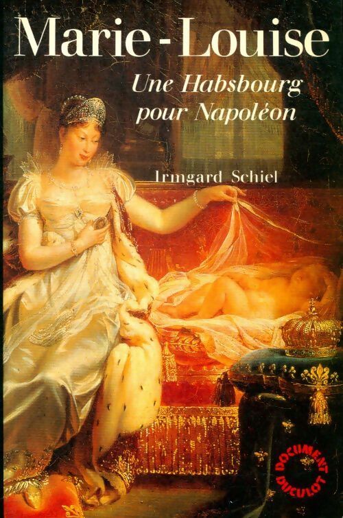 Marie-Louise. Une Habsbourg pour Napoléon - Schiel - Livre
