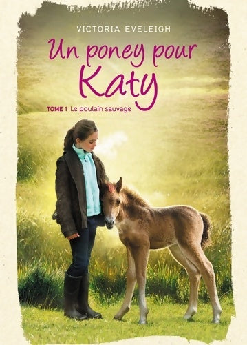 Livrenpoche : Un poney pour katy Tome I : Le poulain sauvage - Victoria Eveleigh - Livre