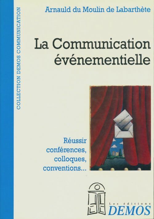 Livrenpoche : La communication événementielle. Réussir, conférences, colloques, conventions - Arnauld Du Moulin De Labarthète - Livre