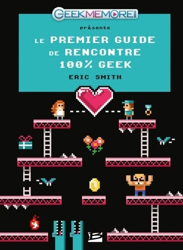 Livrenpoche : Le 1er Guide de rencontres des geeks - Eric Smith - Livre