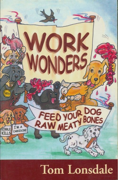 Livrenpoche : Work wonders : feed your dog raw meaty bones - Tom Lonsdale - Livre