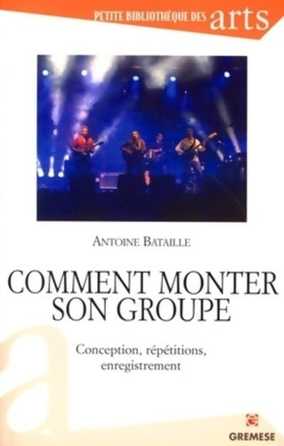 Livrenpoche : Comment monter son groupe - Antoine Bataille - Livre