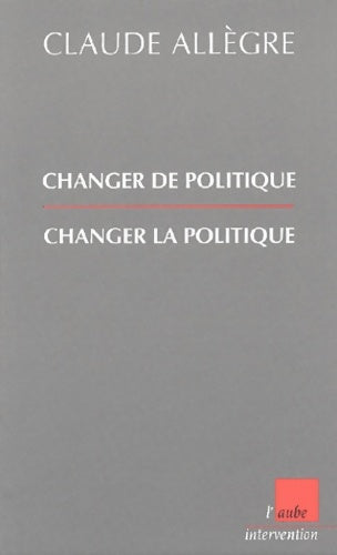 Livrenpoche : Changer de politique, changer la politique - Claude Allègre - Livre
