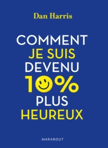 Livrenpoche : Comment je suis devenu 10% plus heureux - Dan Harris - Livre
