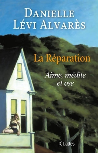 Livrenpoche : La réparation. Aime, médite et ose - Danielle Lévi Alvarès - Livre