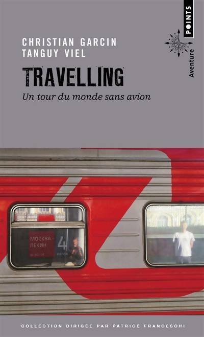 Livrenpoche : Travelling. Un tour du monde sans avion - Tanguy Viel - Livre