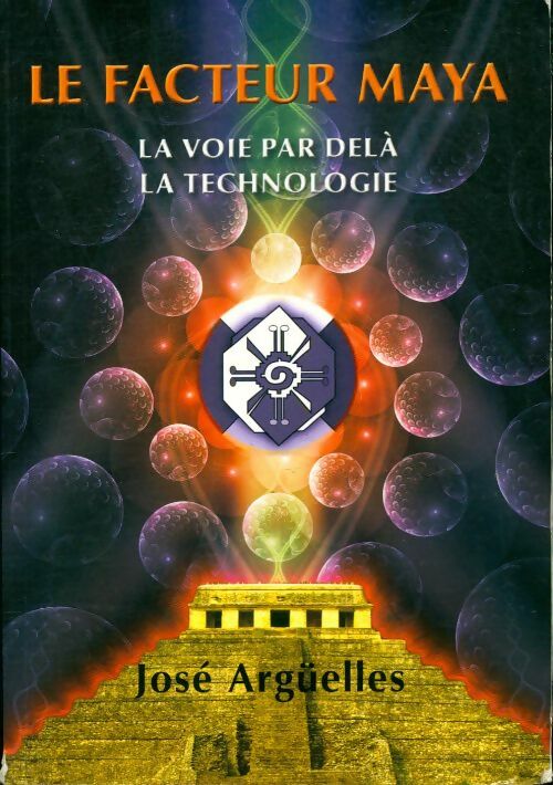 Livrenpoche : Le facteur maya : La voie par delà la technologie - José Argüelles - Livre