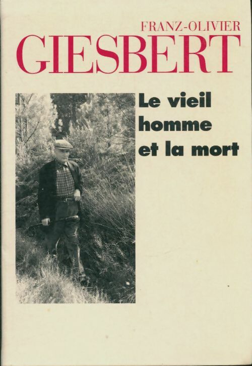 Livrenpoche : Le vieil homme et la mort - Franz-Olivier Giesbert - Livre
