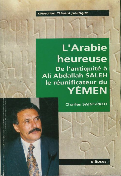 Livrenpoche : L'arabie heureuse : De l'antiquité à ali abdallah saleh le réunificateur du Yémen - Charles Saint-Prot - Livre