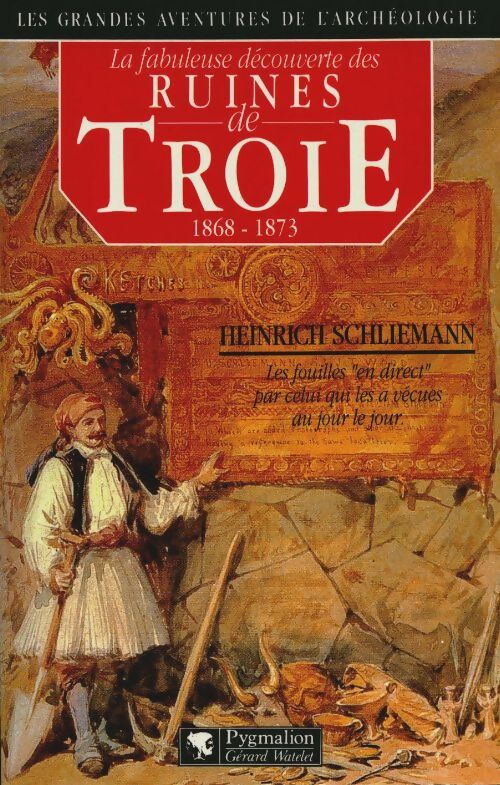 Livrenpoche : La fabuleuse dec ruines de troie : - les fouilles en direct par celui qui les a vecues au jour le jour - Schliemann Heinrich - Livre