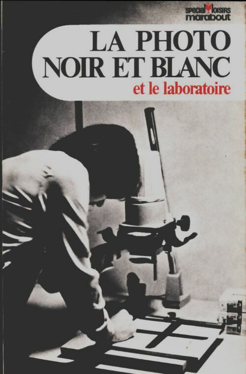 La photo noir et blanc et le laboratoire - Michel Babut du Marès - Livre