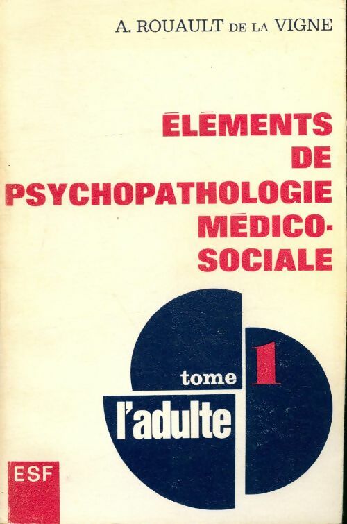 Livrenpoche : Éléments de psychopathologie médico-sociale Tome I : L'adulte - A Rouault - Livre