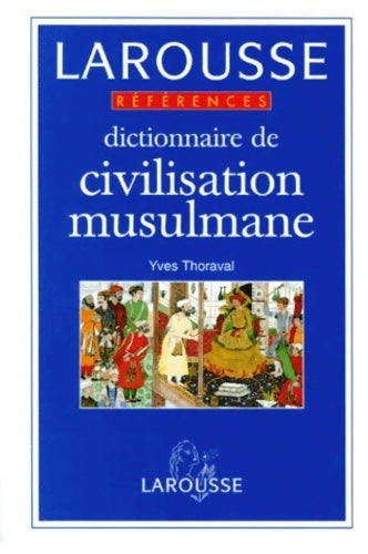 Livrenpoche : Dictionnaire de la civilisation musulmane - Yves Thoraval - Livre
