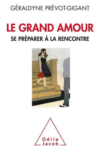 Le grand amour : Se préparer à la rencontre - Géraldyne Prévot-Gigant - Livre