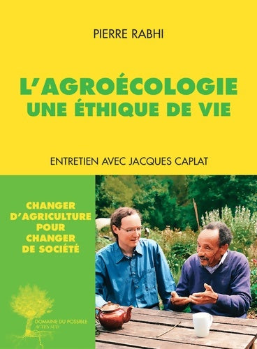 Livrenpoche : L'agroécologie, une éthique de vie. Entretien avec Jacques Caplat - Pierre Rabhi - Livre