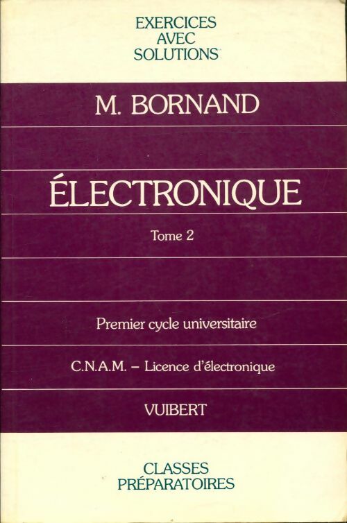 Livrenpoche : Electronique Tome II : Concours d'entrée aux grandes écoles C.N.A.M. licence d'électronique - Michel Bornand - Livre
