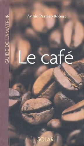 Livrenpoche : Guide de l'amateur de café - Annie Perrier-Robert - Livre