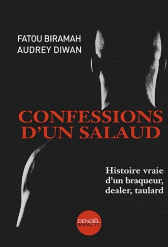 Confessions d'un salaud : Histoire vraie d'un braqueur dealer taulard - Audrey Diwan - Livre