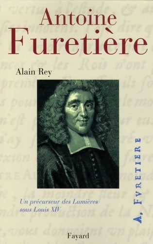 Livrenpoche : Antoine furetière - un précurseur des lumières sous Louis xiv - Alain Rey - Livre