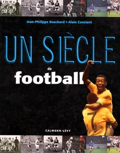 Livrenpoche : Un siècle de football - Constant-a+bouchard-j. P. - Livre
