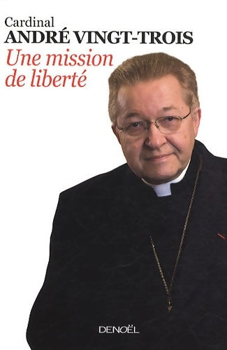 Livrenpoche : Une mission de liberté. Entretiens avec Pierre Jouve - cardinal André Vingt-trois - Livre