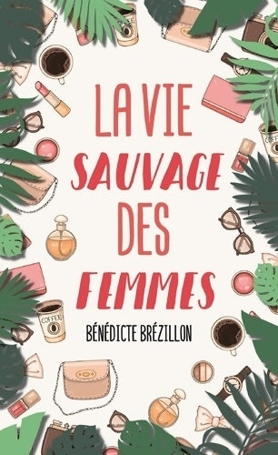 Livrenpoche : La vie sauvage des femmes - Bénédicte Brézillon - Livre