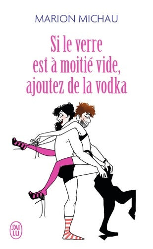 Livrenpoche : Si le verre est à moitié vide, ajoutez de la vodka - Marion Michau - Livre