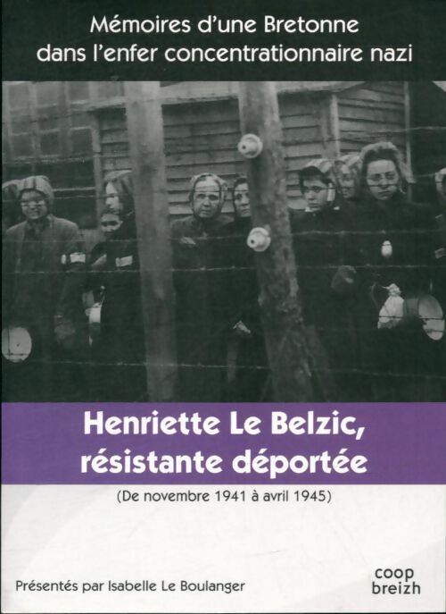 Livrenpoche : Henriette le Belzic. Résistante-déportée novembre 1941 - avril 1945 - Isabelle Le Boulanger - Livre