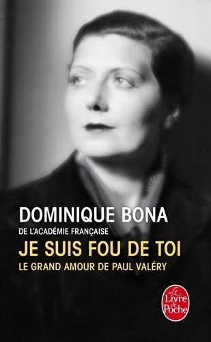 Je suis fou de toi. Le grand amour de Paul Valéry - Dominique Bona - Livre