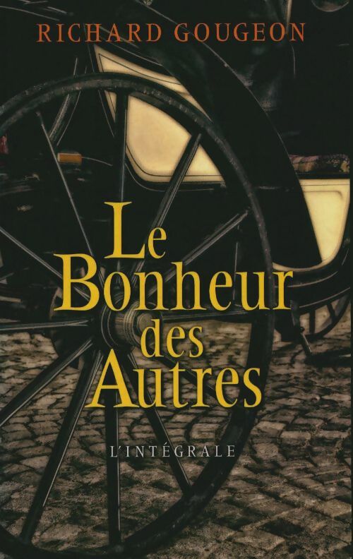 Livrenpoche : Le bonheur des autres. L'intégrale : Le destin de mélina / le revenant / la ronde des prétendants - Richard Gougeon - Livre