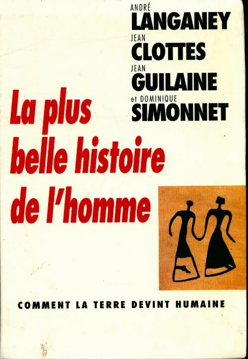 Livrenpoche : La plus belle histoire de l'homme - André Langaney, Jean Clottes, Jean Guilaine - Livre
