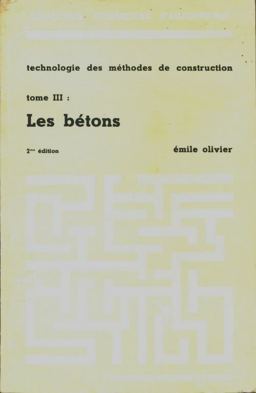 Livrenpoche : Technologie des méthodes de construction Tome III : Les bétons - Emile Olivier - Livre