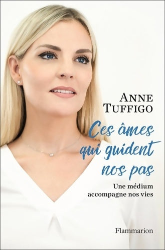 Livrenpoche : Ces âmes qui guident nos pas. Une médium accompagne nos vies - Anne Tuffigo - Livre