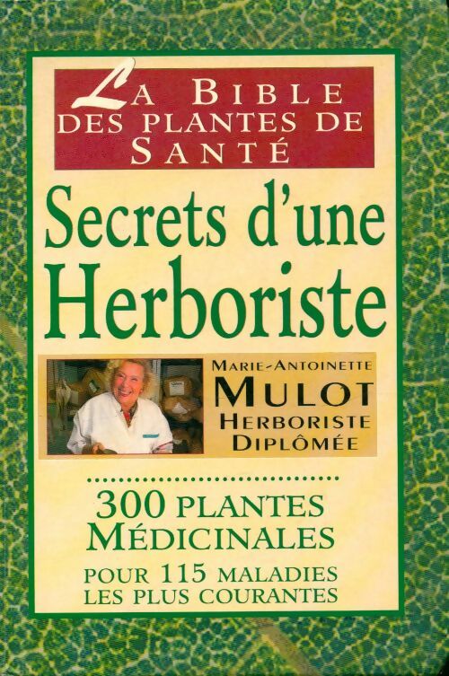 Livrenpoche : Secrets d'une herboriste : 300 plantes médicinales pour 115 maladies courantes - Marie-Antoinette Mulot - Livre