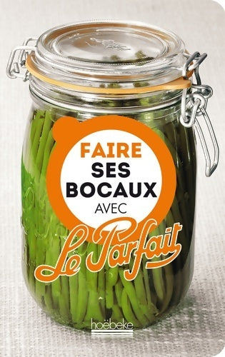 Faire ses bocaux avec le Parfait - Collectif - Livre