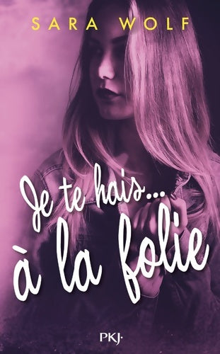 Livrenpoche : Je te hais... Tome II : A la folie - Sara Wolf - Livre