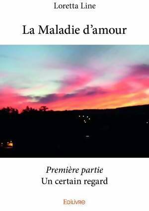 Livrenpoche : La maladie d'amour Tome I : Un certain regard - Loretta Line - Livre