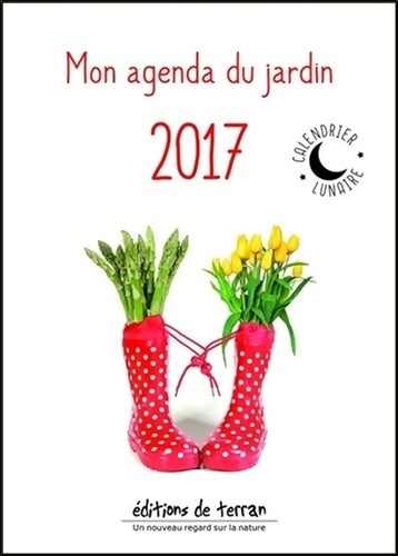 Livrenpoche : Mon agenda du jardin 2017 avec le calendrier lunaire - Collectif - Livre