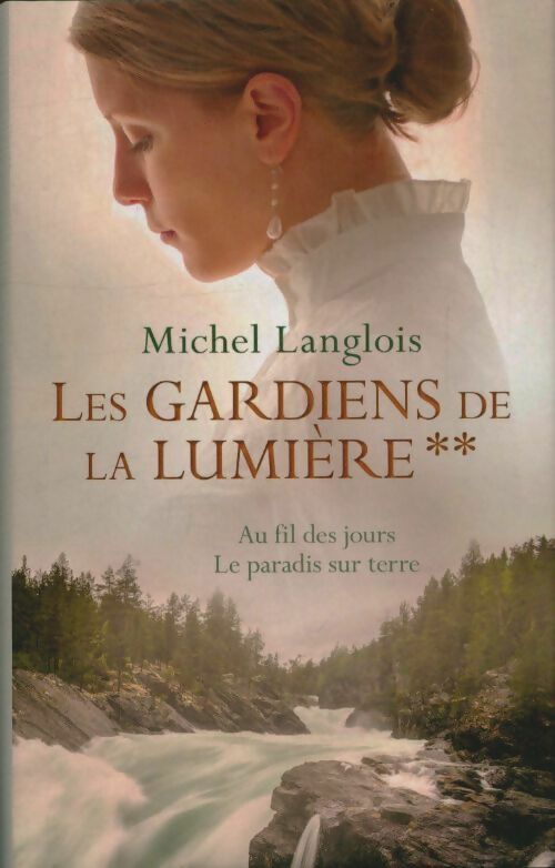 Livrenpoche : Les gardiens de la lumière Tome II : Au fil des jours / Le paradis sur terre - Michel Langlois - Livre
