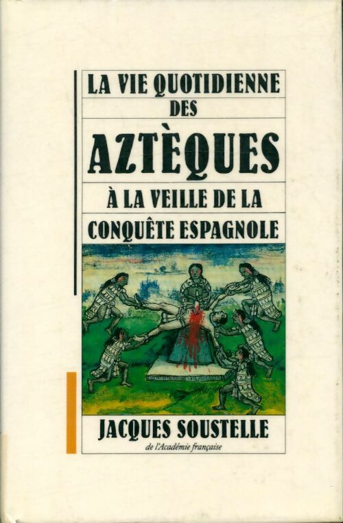 Livrenpoche : La vie quotidienne des aztèques à la veille de la conquête espagnole - Jacques Soustelle - Livre