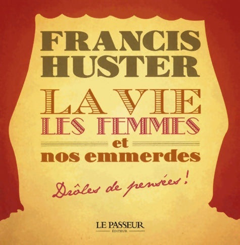 Livrenpoche : La vie les femmes et nos emmerdes. Drôles de pensées ! - Francis Huster - Livre