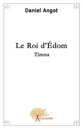 Livrenpoche : Le roi d'Edom : Timna - Daniel Angot - Livre