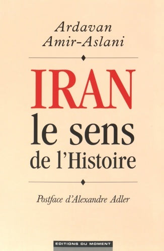 Livrenpoche : Iran. Le sens de l'histoire - Ardavan Amir-Aslani - Livre