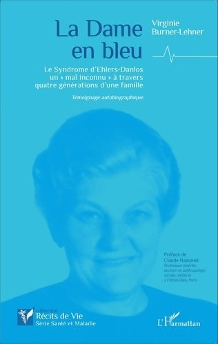 Livrenpoche : La dame en bleu : Le syndrome d'ehlers-danlos un mal inconnu à travers quatre générations d'une famille - témoignage autobiographique - Virginie Burner-lehner - Livre